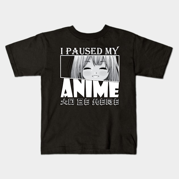 I Paused My Anime To Be Here Kids T-Shirt by GShow